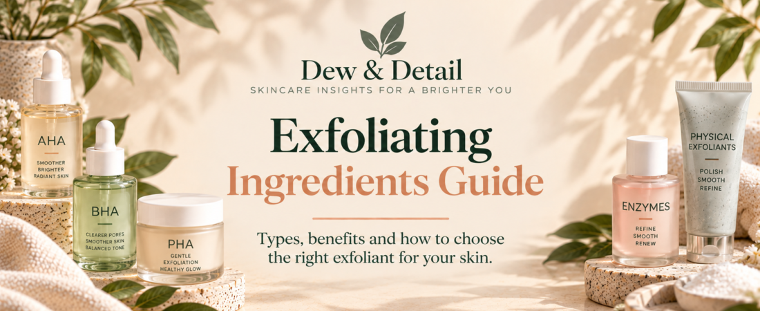 Exfoliating Ingredients Guide: AHA, BHA, PHA, Enzymes & Physical Exfoliation